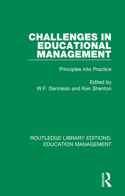 Challenges in Educational Management: Principles into Practice - Dennison, W. F. (Editor), and Shenton, Ken (Editor)