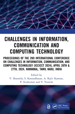 Challenges in Information, Communication and Computing Technology: Proceedings of the 2nd International Conference on Challenges in Information, Communication, and Computing Technology (Iccicct 2024), April 26th & 27th, 2024, Namakkal, Tamil Nadu, India - Sharmila, V (Editor), and Kannadhasan, S (Editor), and Kannan, A Rajiv (Editor)