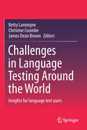 Challenges in Language Testing Around the World: Insights for Language Test Users