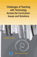 Challenges of Teaching with Technology Across the Curriculum: Issues and Solutions