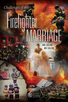 Challenges of the Firefighter Marriage - Gagliano, Anne, and Gagliano, Mike