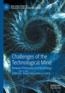 Challenges of the Technological Mind: Between Philosophy and Technology