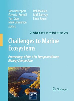 Challenges to Marine Ecosystems: Proceedings of the 41st European Marine Biology Symposium - Davenport, John (Editor), and Burnell, Gavin M (Editor), and Cross, Tom (Editor)