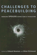 Challenges to Peacebuilding: Managing Spoilers During Conflict Resolution
