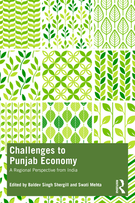 Challenges to Punjab Economy: A Regional Perspective from India - Shergill, Baldev Singh (Editor), and Mehta, Swati (Editor)