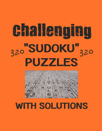 Challenging 320 Sudoku Puzzles with solutions: Have a blast with Sudoku puzzles