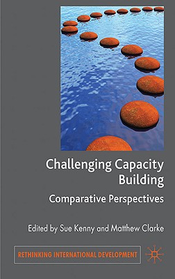 Challenging Capacity Building: Comparative Perspectives - Kenny, S (Editor), and Clarke, M (Editor)