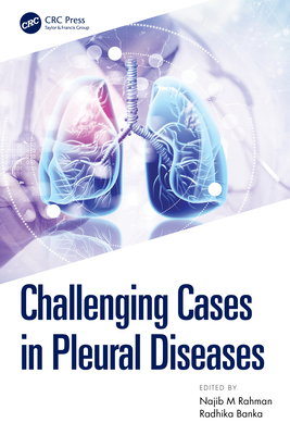 Challenging Cases in Pleural Diseases - Rahman, Najib (Editor), and Banka, Radhika (Editor)