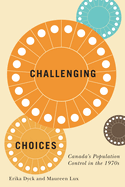 Challenging Choices: Canada's Population Control in the 1970s Volume 55