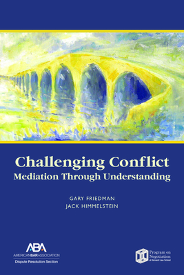 Challenging Conflict: Mediation Through Understanding - Friedman, Gary