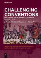 Challenging Conventions: Love, Lovers, and Beloveds in Early Modern Ottoman Poetry