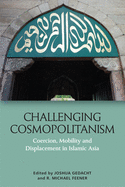 Challenging Cosmopolitanism: Coercion, Mobility and Displacement in Islamic Asia