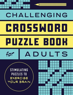 Challenging Crossword Puzzle Book for Adults: Stimulating Puzzles to Exercise Your Brain - 