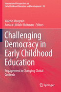 Challenging Democracy in Early Childhood Education: Engagement in Changing Global Contexts