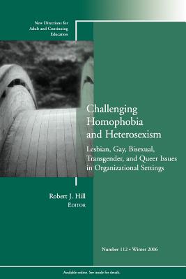 Challenging Homophobia and Heterosexism: Lesbian, Gay, Bisexual, Transgender and Queer Issues: New Directions for Adult and Continuing Education, Numb - Cranton, and Hill (Editor), and Lasthill (Editor)