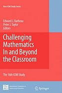 Challenging Mathematics in and Beyond the Classroom: The 16th ICMI Study