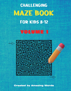 Challenging Maze Book for Kids 8-12 Volume 1 (Kids Activity Book)