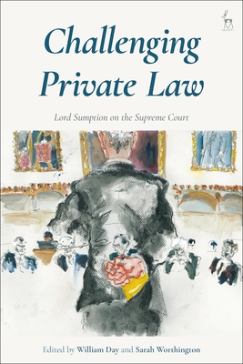 Challenging Private Law: Lord Sumption on the Supreme Court - Day, William (Editor), and Worthington, Sarah (Editor)