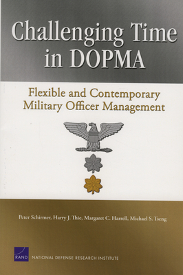 Challenging Time in Dopma: Flexible and Contemporary Military Officer Management - Schirmer, Peter, and Thie, Harry J, and Harrell, Margaret C