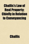 Challis's Law of Real Property; Chiefly in Relation to Conveyancing