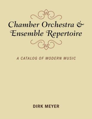 Chamber Orchestra and Ensemble Repertoire: A Catalog of Modern Music - Meyer, Dirk