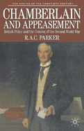Chamberlain and Appeasement: British Policy and the Coming of the Second World War