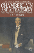 Chamberlain and Appeasement: British Policy and the Coming of the Second World War