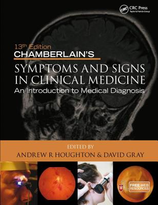 Chamberlain's Symptoms and Signs in Clinical Medicine, An Introduction to Medical Diagnosis - Houghton, Andrew R, and Gray, David