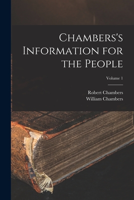 Chambers's Information for the People; Volume 1 - Chambers, William, and Chambers, Robert