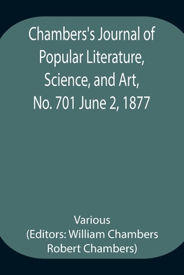 Chambers's Journal of Popular Literature, Science, and Art, No. 701 June 2, 1877 - Various, and Chambers, William (Editor)