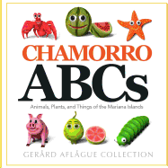 Chamorro ABCs: Animals, Plants, and Things of the Mariana Islands: Chamorro ABCs: Animals, Plants, and Things of the Mariana Islands