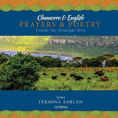 Chamorro & English Prayers & Poetry: Tinaitai Yan Sinangan Siha - Sablan, Fermina