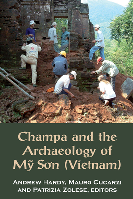 Champa and the Archaeology of M? So'n (Vietnam) - Hardy, Andrew, Dr. (Editor), and Cucarzi, Mauro (Editor), and Zolese, Patrizia (Editor)