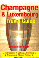 Champagne Region & Luxembourg Travel Guide - Attractions, Eating, Drinking, Shopping & Places to Stay