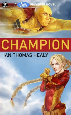 Champion: A Just Cause Universe Novel - Byrns, Frank (Foreword by), and Healy, Ian Thomas