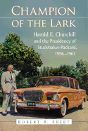 Champion of the Lark: Harold Churchill and the Presidency of Studebaker-Packard, 1956-1961