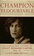Champion Redoubtable: The Diaries and Letters of Violet Bonham Carter, 1914-1945 - Bonham Carter, Violet