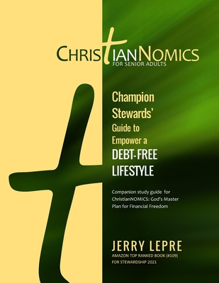 Champion Stewards Guide to Empower a Debt-free Lifestyle / Senior Adult Empowerment Edition - Lepre, Jerry