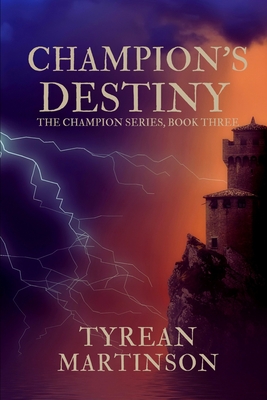 Champion's Destiny: Book 3 of The Champion Trilogy - Martinson, Tyrean