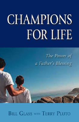 Champions for Life: The Power of a Father's Blessing - Glass, Bill, and Pluto, Terry