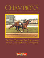 Champions: The Lives, Times, and Past Performances of the 20th Century's Greatest Thoroughbreds - Daily Racing Form (Editor)