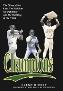 Champions: The Story of the First Two Oaklands A's Dynasties and the Building of the Third
