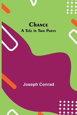 Chance: A Tale in Two Parts - Conrad, Joseph