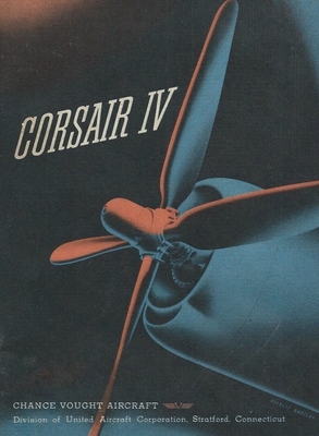 Chance Vought Corsair IV Fighter Airplane Operator Manual F4U - History Delivered (Compiled by)