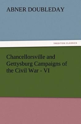 Chancellorsville and Gettysburg Campaigns of the Civil War - VI - Doubleday, Abner