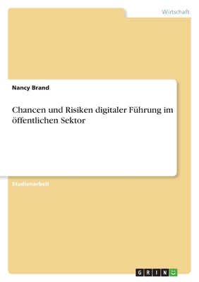 Chancen und Risiken digitaler F?hrung im ffentlichen Sektor - Brand, Nancy