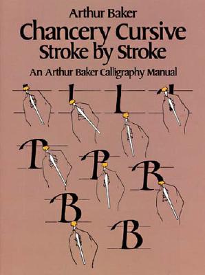 Chancery Cursive Stroke by Stroke - Baker, Arthur