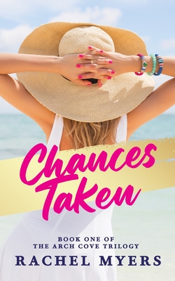 Chances Taken: Arch Cove Trilogy - Myers, Rachel