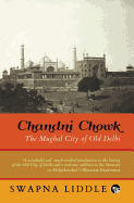 Chandni Chowk: The Mughal City of Old Delhi