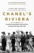 Chanel's Riviera: Life, Love and the Struggle for Survival on the Cte d'Azur, 1930-1944